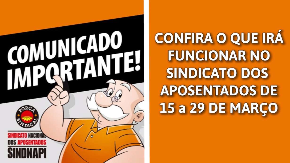 COMUNICADO IMPORTANTE | Confira o que irá funcionar no Sindicato dos Aposentados de 15 a 29 de março